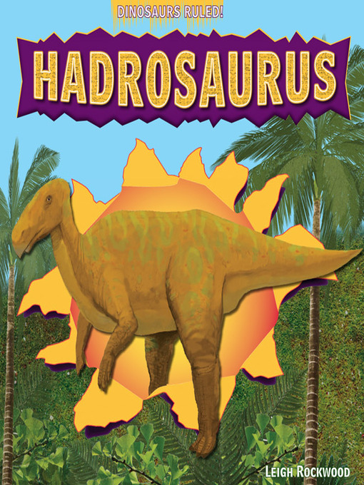 Title details for Hadrosaurus by Leigh Rockwood - Available